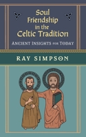 Soul Friendship in the Celtic Tradition: Ancient Insights for Today 1625248342 Book Cover