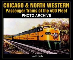 Chicago & North Western Passenger Trains of the 400 Fleet Photo Archive 158388159X Book Cover