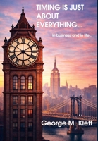 TIMING IS JUST ABOUT EVERYTHING (in business and in life) B0GXGXCX2J Book Cover