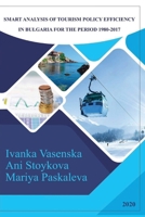 Smart Analysis of Tourism Policy Efficiency in Bulgaria for the Period 1980-2017 8395771398 Book Cover