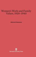 Women's Work and Family Values, 1920-1940 0674865510 Book Cover