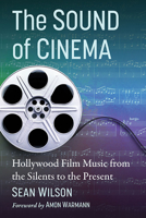The Sound of Cinema: Hollywood Film Music from the Silents to the Present 1476687579 Book Cover