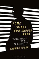 Some Things You Should Know: Confessions of a TV Executive 1350113409 Book Cover
