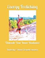 Energy Frolicking: Unleash Your Inner Radiance B0DSBQJR2D Book Cover