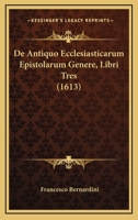 De Antiquo Ecclesiasticarum Epistolarum Genere, Libri Tres (1613) 1166173097 Book Cover