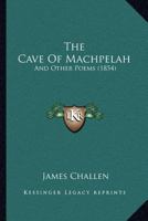 The Cave Of Machpelah: And Other Poems 1176072609 Book Cover