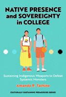 Native Presence and Sovereignty in College: Sustaining Indigenous Weapons to Defeat Systemic Monsters 0807766135 Book Cover