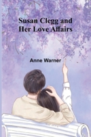 Susan Clegg and Her Love Affairs 1517792320 Book Cover