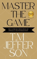 Master The Game: The Supreme Principles of Power & Transformation B0F12WP8BX Book Cover