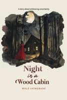 Night In A Wood Cabin: A story about embracing uncertainty (Golden Threads of Inspirational Stories) 1068654325 Book Cover