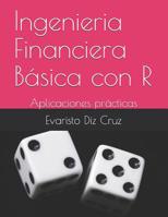 Ingenieria Financiera Basica con R: Aplicaciones practicas 1098550277 Book Cover