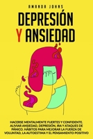 DEPRESIÓN Y ANSIEDAD: Hacerse mentalmente fuertes y confidente. Aliviar ansiedad, depresión, ira y ataques de pánico.Hábitos para mejorar la fuerza de voluntad, la autoestima y el pensamiento positivo B08BF2PFLS Book Cover