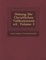 Uebung Der Christlichen Vollkommenheit, Volume 3 1286858038 Book Cover