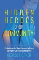 Hidden Heroes of our Community: Reflections of a Male Community Nurse During the Coronavirus Pandemic 1513686062 Book Cover