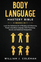 Body language Mastery Bible: 4 Books in 1: Learn the Subliminal Art of Reading and Influencing People using Body Language, Dark Psychology Secrets, and Subliminal Manipulation B084B2DCDV Book Cover