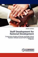 Staff Development for National Development: Comparative Analysis of Private and Public School Teachers' Attitude toward Staff development Programs 384438345X Book Cover