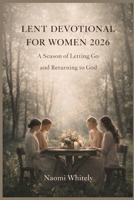 Lent Devotional For Women 2026: A Season of Letting Go and Returning to God B0GJ46WBT3 Book Cover