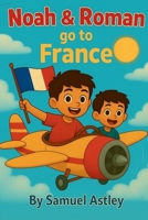 Noah & Roman Go To France B0FR46KTC7 Book Cover