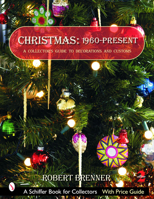 Christmas 1960 to the Present: A Collector's Guide to Decorations And Customs 076431484X Book Cover