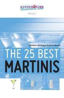 The 25 Best Martinis 0615508952 Book Cover