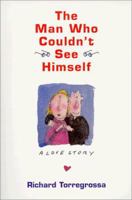 The Man Who Couldn't See Himself: A Love Story 1558746781 Book Cover