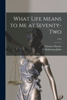 What Life Means to Me at Seventy-two; 1541 1015116078 Book Cover