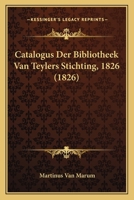 Catalogus Der Bibliotheek Van Teylers Stichting, 1826 (1826) 1168057744 Book Cover