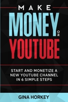 Make Money On YouTube: Start And Monetize A New YouTube Channel In 6 Simple Steps (Make Money From Home) null Book Cover