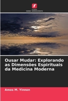 Ousar Mudar: Explorando as Dimensões Espirituais da Medicina Moderna (Portuguese Edition) 6630178033 Book Cover