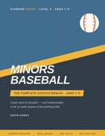 Minors Baseball: The Complete Coach's Manual for Ages 7-9 - Coach Pitch to Kid Pitch: Practice Plans, Drills, and a Full 12-Week Season for Youth Base B0H96G7RSP Book Cover
