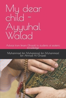 My dear child - Ayyuhal Walad: Advice from Imam Ghazali to students of esoteric knowledge B0BH7ZNJ6B Book Cover