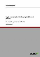 Psychomotorische F�rderung im Element Wasser: Die Entdeckung eines neuen Raums 3638778304 Book Cover