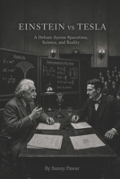 Einstein vs Tesla: A Debate Across Spacetime, Science, and Reality B0H3KT6M82 Book Cover