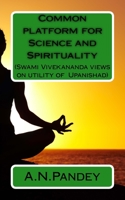 Common platform for Science and Spirituality: Swami Vivekananda views on utility of Upanishad 153978259X Book Cover