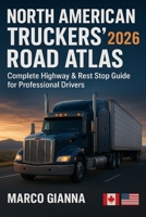 NORTH AMERICAN TRUCKERS’ ROAD ATLAS 2026: Complete Highway & Rest Stop Guide for Professional Drivers B0FSXCGTCG Book Cover