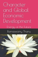 Character and Global Economic Development: Energy of the Future 1675362041 Book Cover