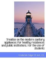 Treatise on the modern sanitary appliances for healthy residences and public institutions. For the u 0530454300 Book Cover