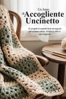 Un Anno di Accogliente Uncinetto: 15 progetti di coperte facili da seguire per portare calore, comfort e stile in ogni stagione (Italian Edition) B0GZ2M81T7 Book Cover