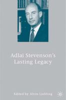 Adlai Stevenson's Lasting Legacy 1403981957 Book Cover
