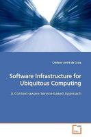 Software Infrastructure for Ubiquitous Computing: A Context-aware Service-based Approach 3639164946 Book Cover