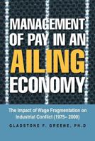 Management of Pay in an Ailing Economy: The Impact of Wage Fragmentation on Industrial Conflict (1975- 2000) 1483624765 Book Cover
