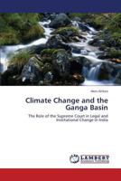 Climate Change and the Ganga Basin: The Role of the Supreme Court in Legal and Institutional Change in India 3659367524 Book Cover