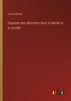 Esquisse des affections dans la famille et la société 3385033527 Book Cover