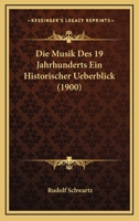 Die Musik Des 19 Jahrhunderts Ein Historischer Ueberblick (1900) (German Edition) 1166708586 Book Cover