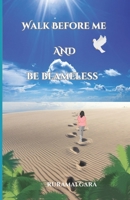 WALK BEFORE ME AND BE BLAMELESS 1919250913 Book Cover