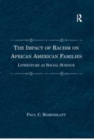 The Impact of Racism on African American Families: Literature as Social Science 1472415582 Book Cover