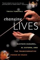 Changing Lives: Gustavo Dudamel, El Sistema, and the Transformative Power of Music 0393078965 Book Cover