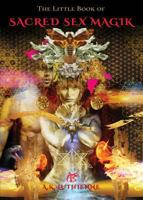 The Little Book of Sacred Sex Magik: How to Use the True Power of 250,000 year old Sex Magic Secret Science to Transform Your Life (The Little Book Guides #1) 1906437297 Book Cover