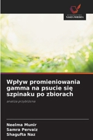 Wplyw promieniowania gamma na psucie sie szpinaku po zbiorach (Polish Edition) 620938837X Book Cover
