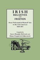 Irish Relatives and Friends. from Information Wanted Ads in the Irish-American 1850-1871 B0073XUFDO Book Cover
